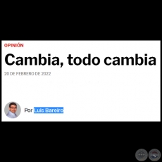 CAMBIA, TODO CAMBIA - Por LUIS BAREIRO - Domingo, 20 de Febrero de 2022